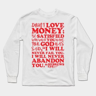 Hebrews 13:5 Don’t Love Money Long Sleeve T-Shirt